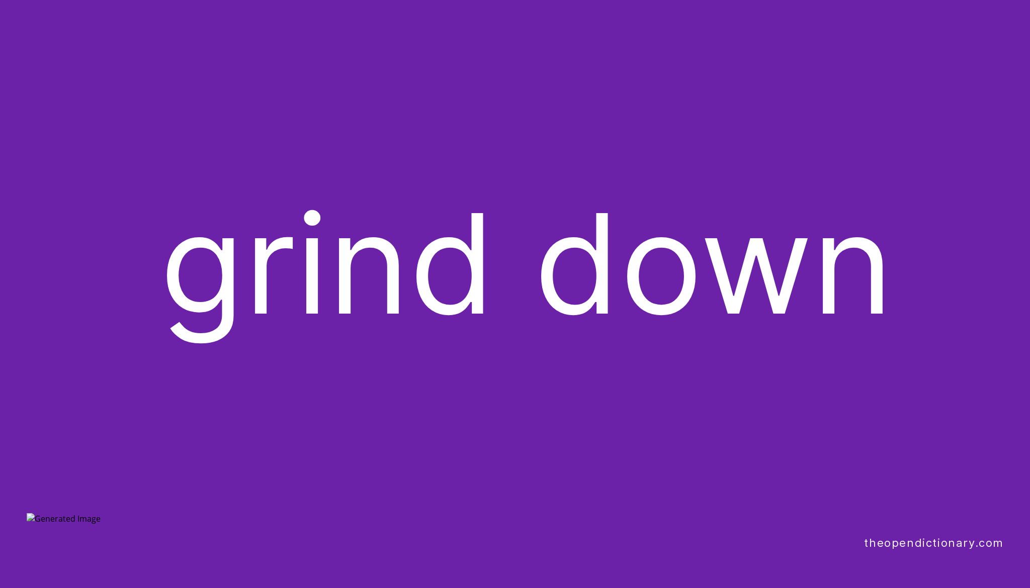 grind-down-phrasal-verb-grind-down-definition-meaning-and-example